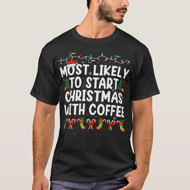 Most Likely To Start Christmas With Coffee Family  T-Shirt (Front)