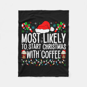 Most Likely To Start Christmas With Coffee Funny F Fleece Blanket