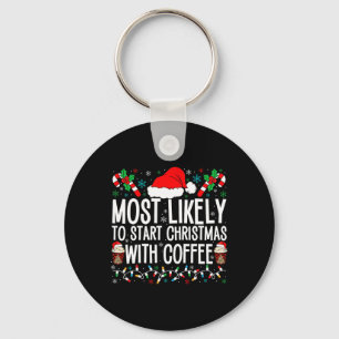 Most Likely To Start Christmas With Coffee Funny F Key Ring