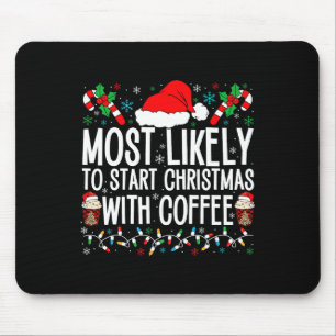 Most Likely To Start Christmas With Coffee Funny F Mouse Mat