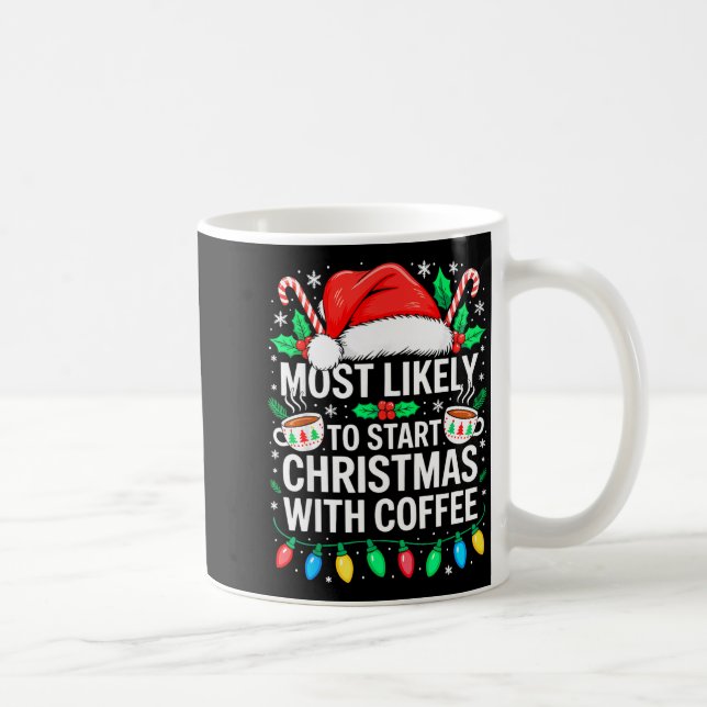 Most Likely To Start Christmas With Coffee Shirt F Coffee Mug (Right)