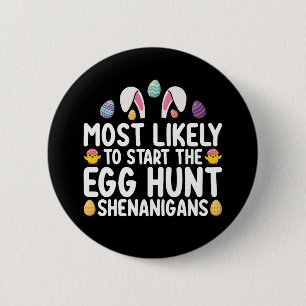 Most Likely To Start The Egg Hunt Shenanigans 6 Cm Round Badge