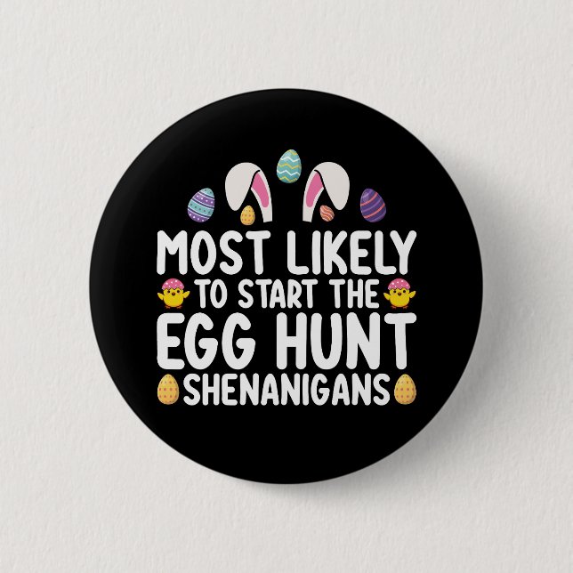 Most Likely To Start The Egg Hunt Shenanigans 6 Cm Round Badge (Front)