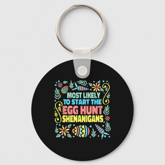 Most Likely To Start The Egg Hunt Shenanigans East Key Ring (Front)