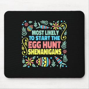 Most Likely To Start The Egg Hunt Shenanigans East Mouse Mat