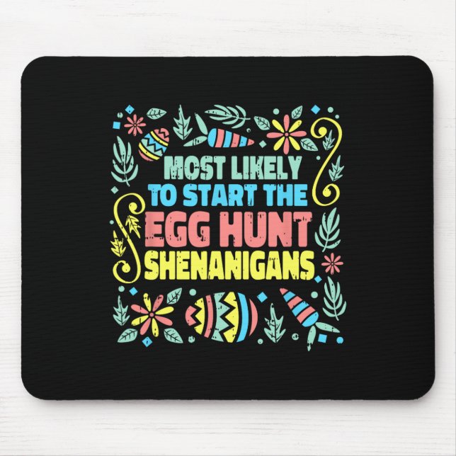 Most Likely To Start The Egg Hunt Shenanigans East Mouse Mat (Front)