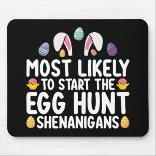 Most Likely To Start The Egg Hunt Shenanigans Mouse Mat
