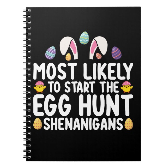 Most Likely To Start The Egg Hunt Shenanigans Notebook (Front)