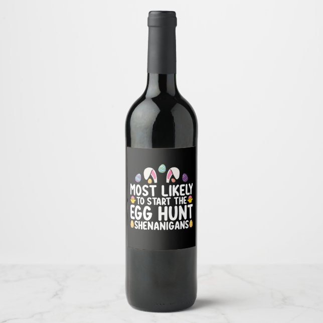 Most Likely To Start The Egg Hunt Shenanigans Wine Label (Front)