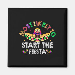 Most Likely To Start The Fiesta Sombrero Funny Cin Magnet