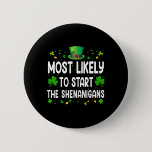 Most Likely To Start The Shenanigan Funny St Patri 6 Cm Round Badge