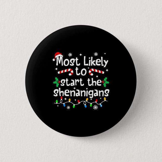 Most Likely To Start The Shenanigans C-hristmas Ma 6 Cm Round Badge (Front)