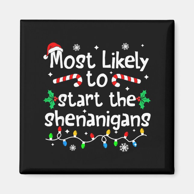 Most Likely To Start The Shenanigans C-hristmas Ma Magnet (Front)