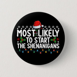 Most Likely To Start The Shenanigans Christmas 6 Cm Round Badge