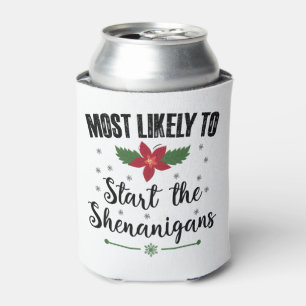 Most Likely To Start The Shenanigans Christmas Can Cooler