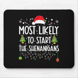 Most Likely To Start The Shenanigans Christmas Fam Mouse Mat