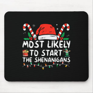 Most Likely To Start The Shenanigans Christmas Fam Mouse Mat