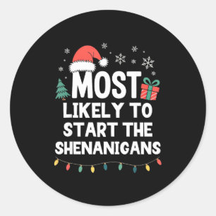 Most Likely To Start The Shenanigans Christmas Fun Classic Round Sticker