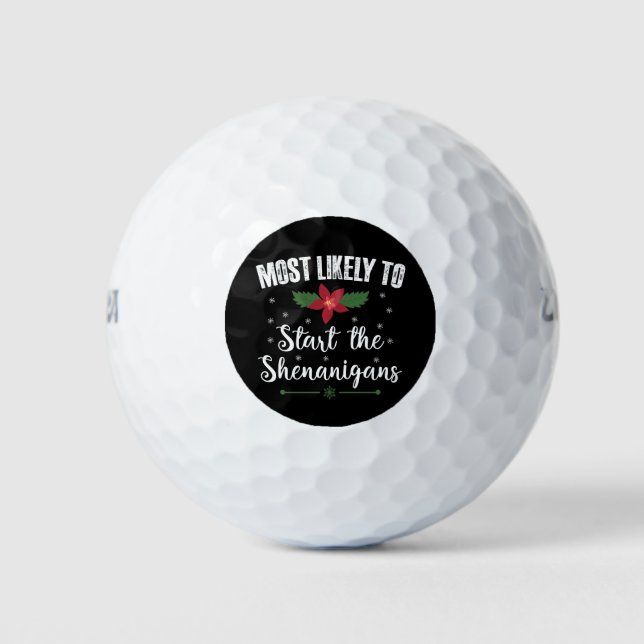 Most Likely To Start The Shenanigans Christmas Golf Balls (Front)
