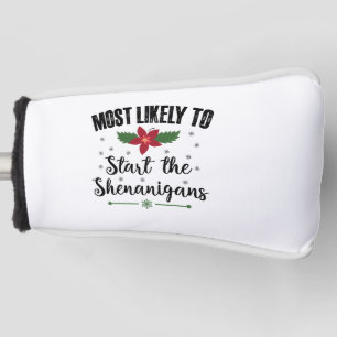 Most Likely To Start The Shenanigans Christmas Golf Head Cover