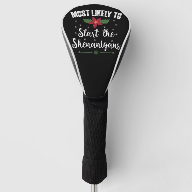 Most Likely To Start The Shenanigans Christmas Golf Head Cover (Front)