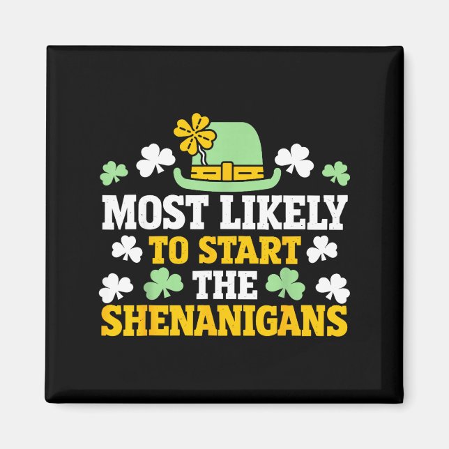 Most likely to start the shenanigans clovers st magnet (Front)