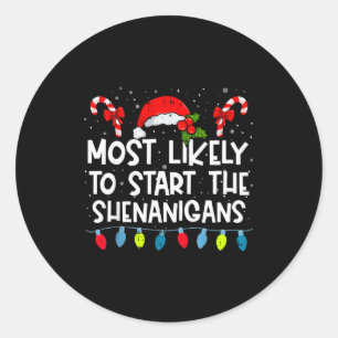 Most Likely To Start The Shenanigans Family Crew C Classic Round Sticker
