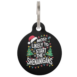 Most Likely To Start The Shenanigans Family Xmas Pet Tag