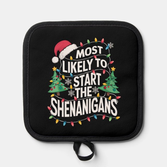 Most Likely To Start The Shenanigans Family Xmas Pot Holder (Front)