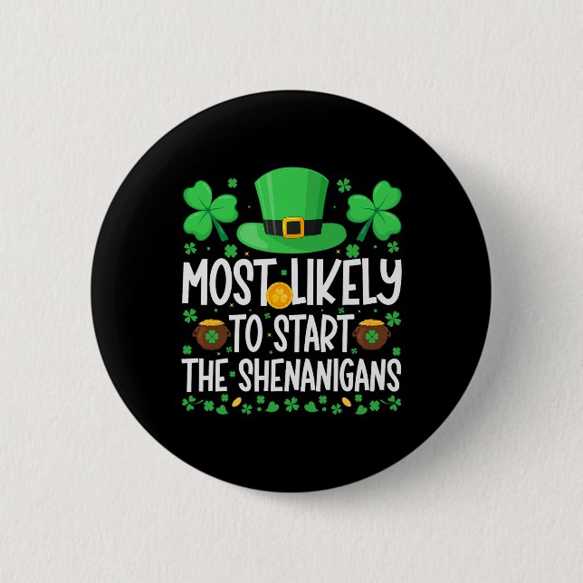 Most Likely To Start The Shenanigans Funny St Patr 6 Cm Round Badge (Front)