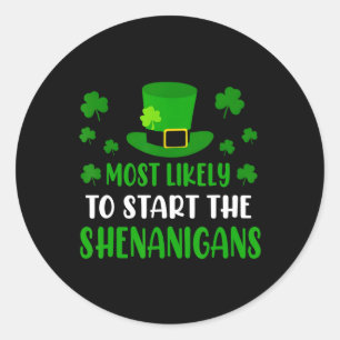 Most Likely To Start The Shenanigans Funny St Patr Classic Round Sticker