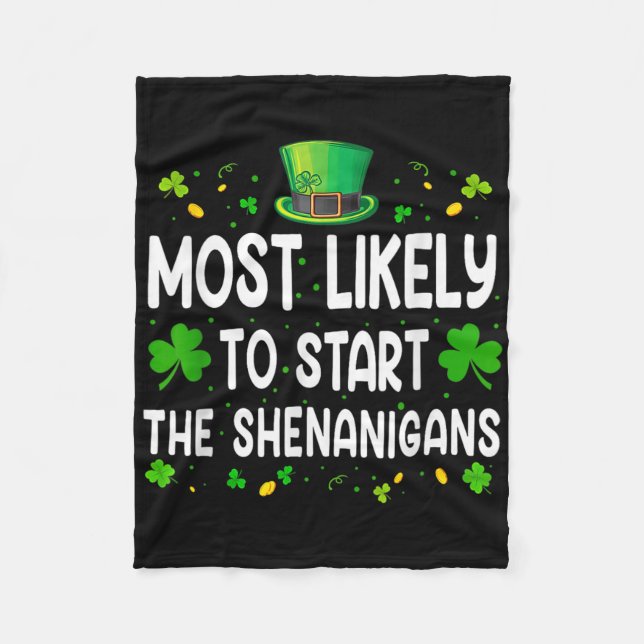Most Likely To Start The Shenanigans Funny St Patr Fleece Blanket (Front)