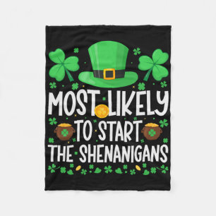 Most Likely To Start The Shenanigans Funny St Patr Fleece Blanket