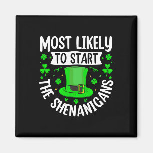 Most Likely To Start The Shenanigans Funny St Patr Magnet