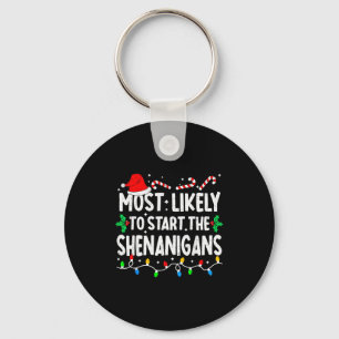Most Likely To Start The Shenanigans Matching Chri Key Ring