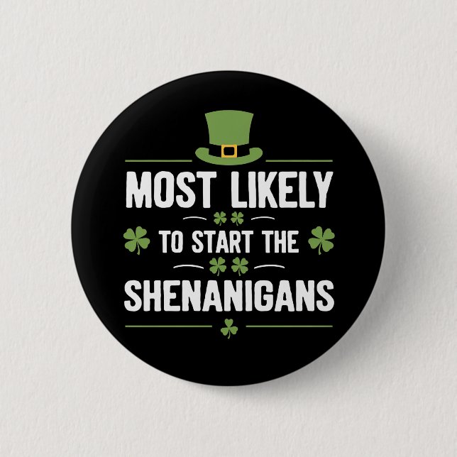 Most Likely To Start The Shenanigans St Patrick's  6 Cm Round Badge (Front)