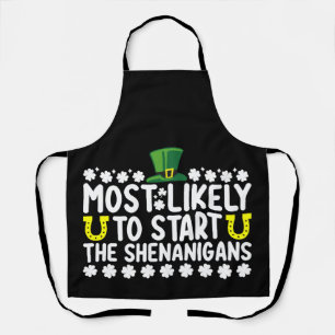 Most Likely To Start The Shenanigans St Patricks Apron