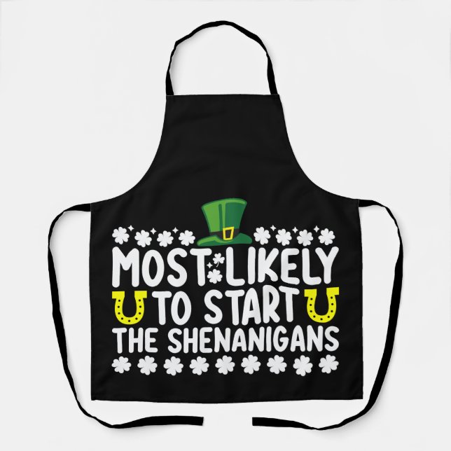 Most Likely To Start The Shenanigans St Patricks Apron (Front)