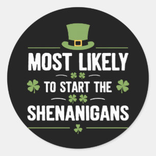 Most Likely To Start The Shenanigans St Patrick's Classic Round Sticker