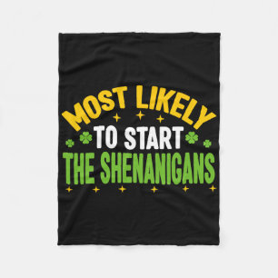 Most Likely To Start The Shenanigans St Patricks D Fleece Blanket
