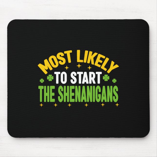 Most Likely To Start The Shenanigans St Patricks D Mouse Mat (Front)