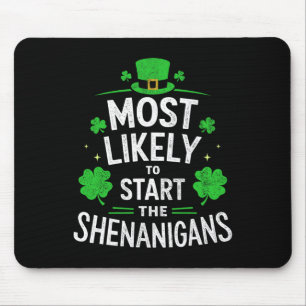 Most Likely To Start The Shenanigans St Patricks D Mouse Mat