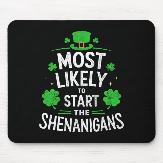 Most Likely To Start The Shenanigans St Patricks D Mouse Mat (Front)