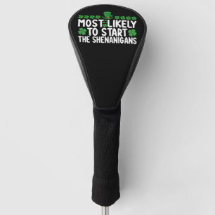 Most Likely To Start The Shenanigans St Patrick's Golf Head Cover