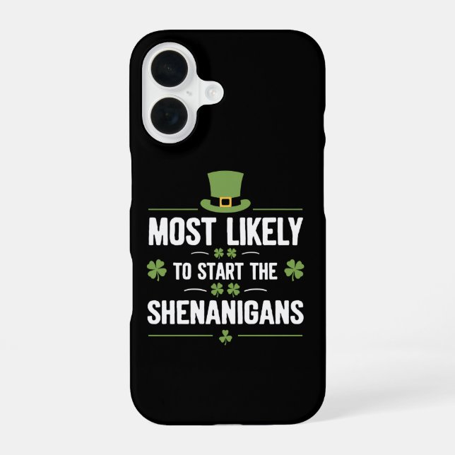Most Likely To Start The Shenanigans St Patrick's  iPhone 16 Case (Back)