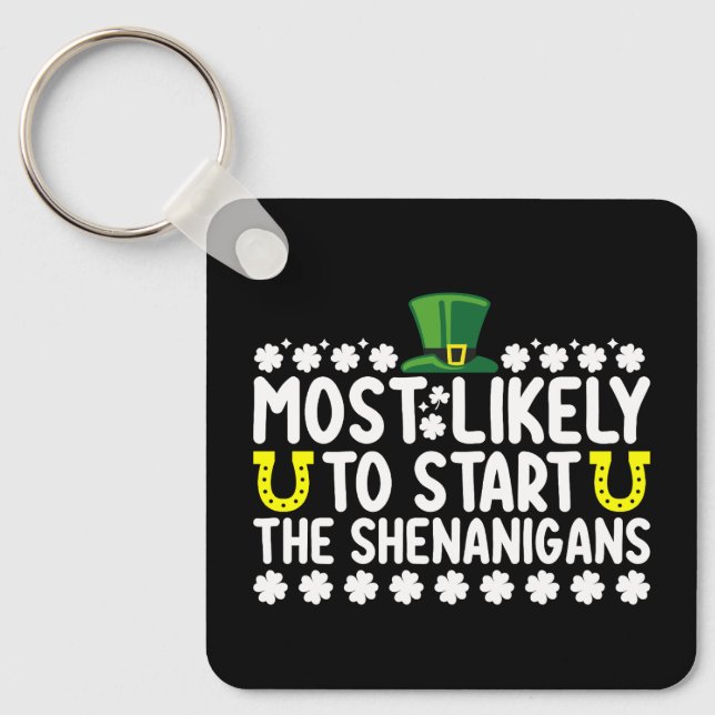 Most Likely To Start The Shenanigans St Patricks Key Ring (Front)