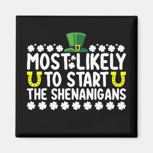 Most Likely To Start The Shenanigans St Patricks Magnet