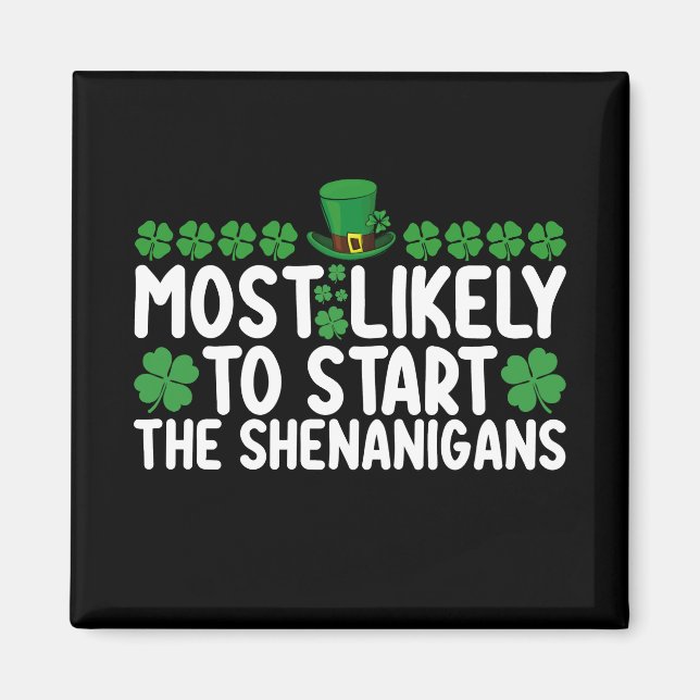 Most Likely To Start The Shenanigans St Patrick's Magnet (Front)