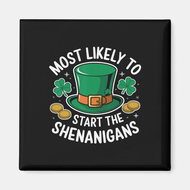 Most Likely To Start The Shenanigans St Patricks  Magnet (Front)