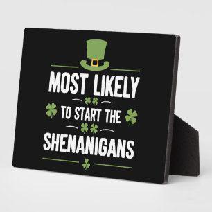 Most Likely To Start The Shenanigans St Patrick's Plaque